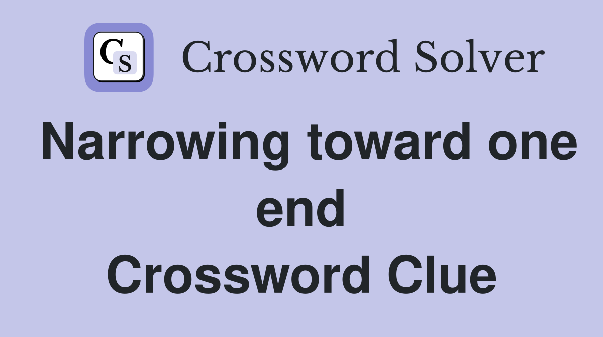 Narrowing toward one end Crossword Clue