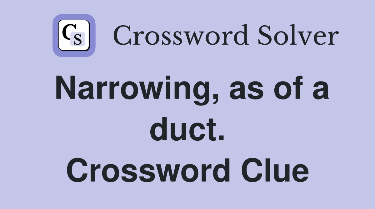 Narrowing, as of a duct. Crossword Clue