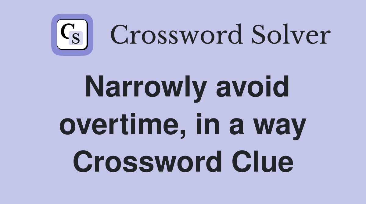 Narrowly avoid overtime, in a way Crossword Clue