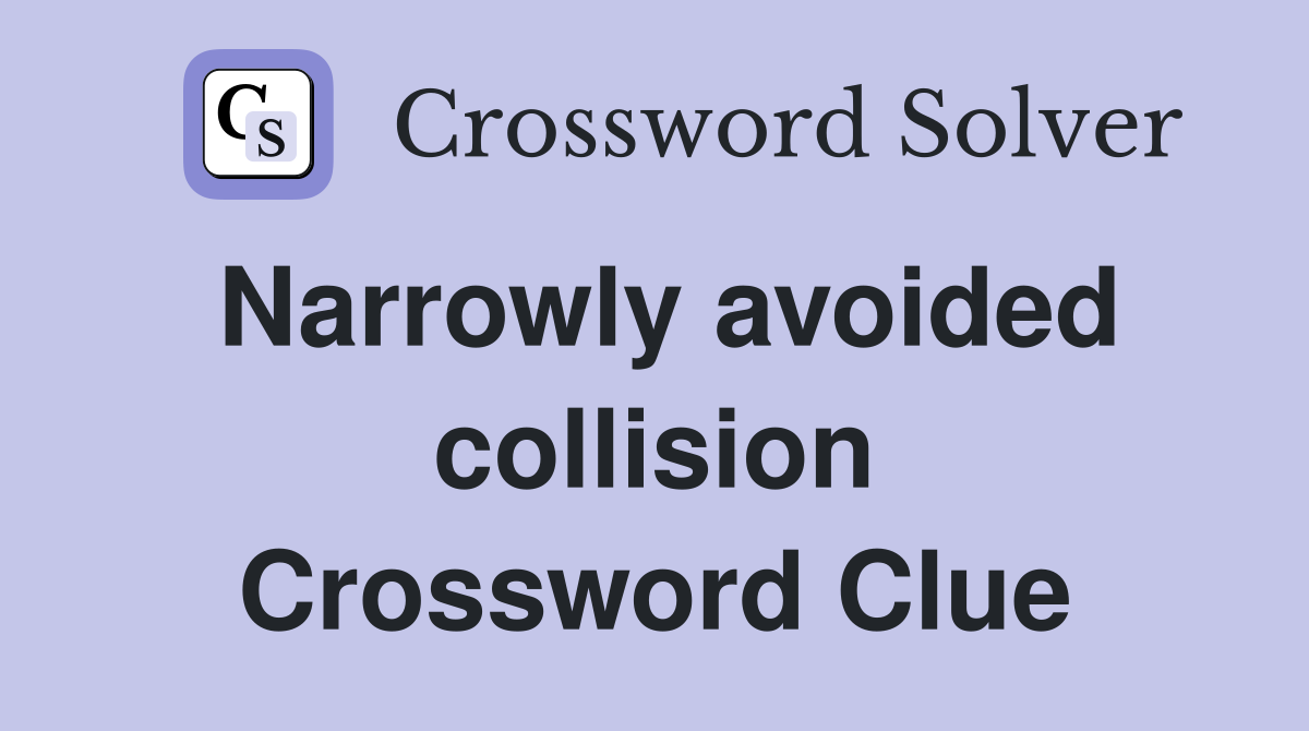 Narrowly avoided collision Crossword Clue