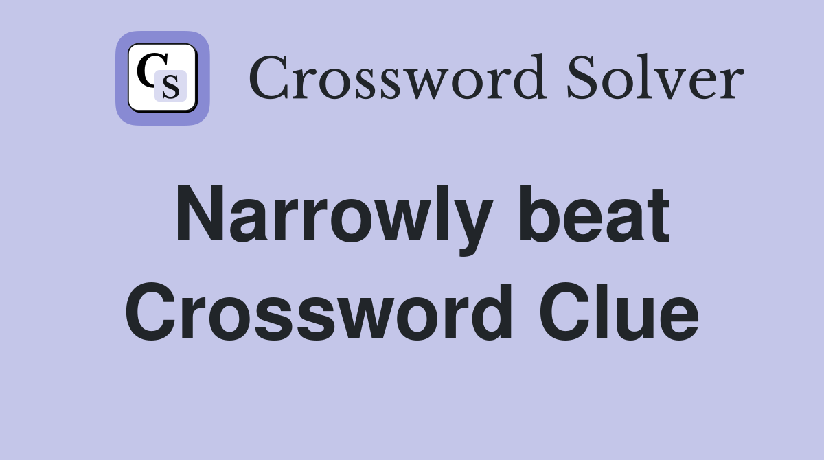 Narrowly beat Crossword Clue