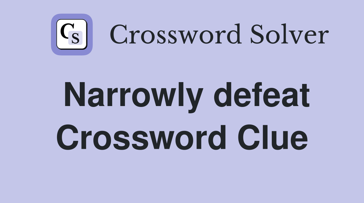 Narrowly defeat Crossword Clue