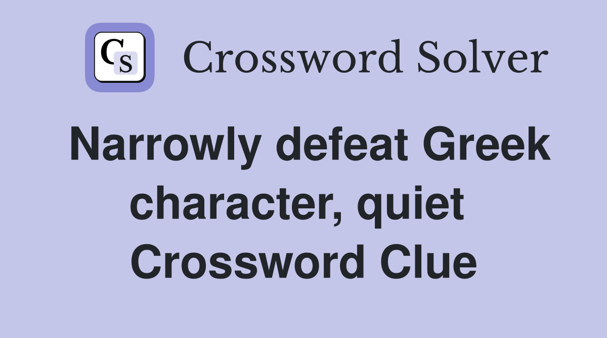 Narrowly defeat Greek character, quiet  Crossword Clue