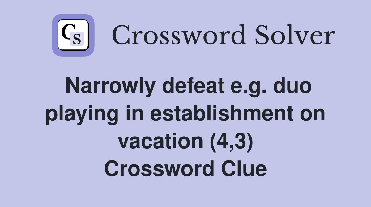 Narrowly defeat e.g. duo playing in establishment on vacation (4,3) Crossword Clue