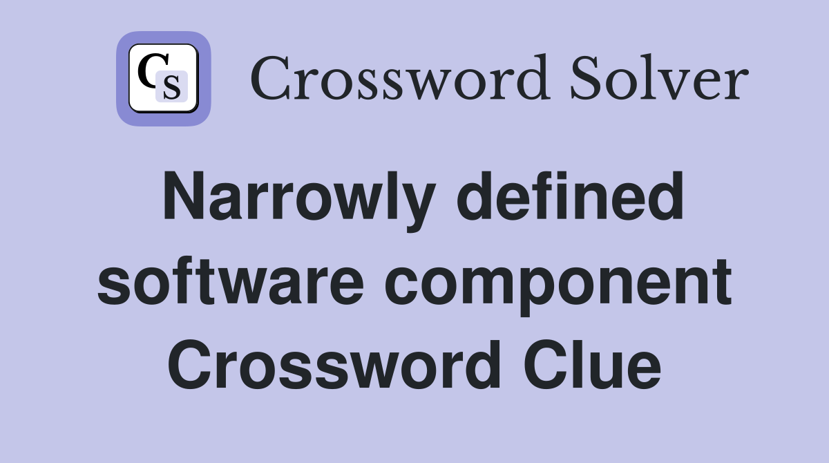 Narrowly defined software component Crossword Clue