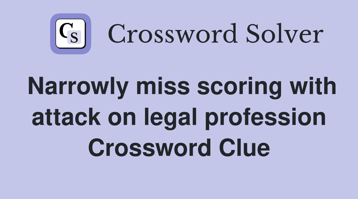 Narrowly miss scoring with attack on legal profession Crossword Clue