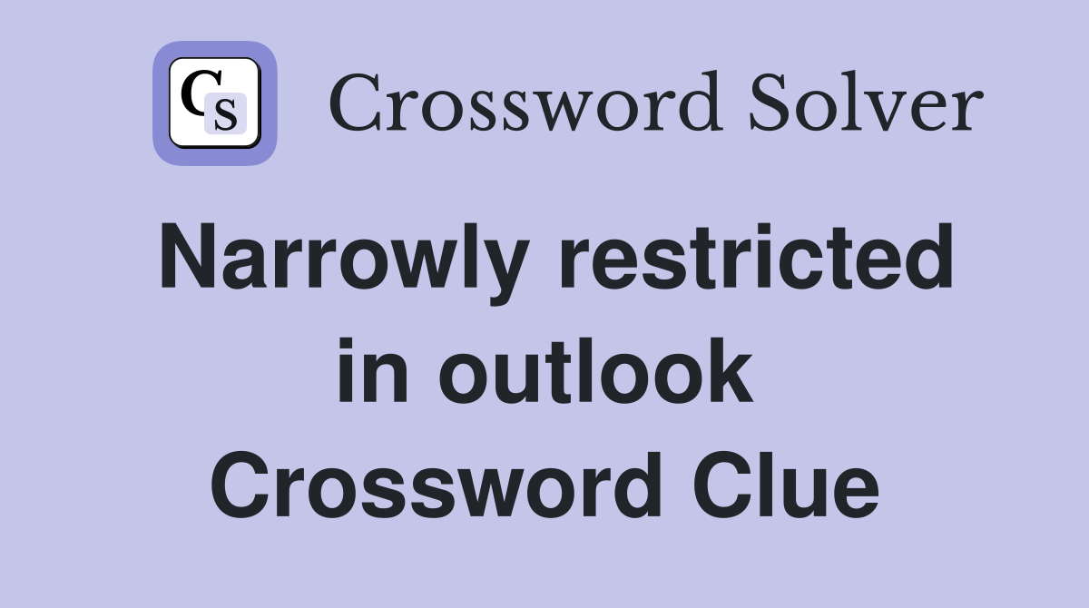 Narrowly restricted in outlook Crossword Clue