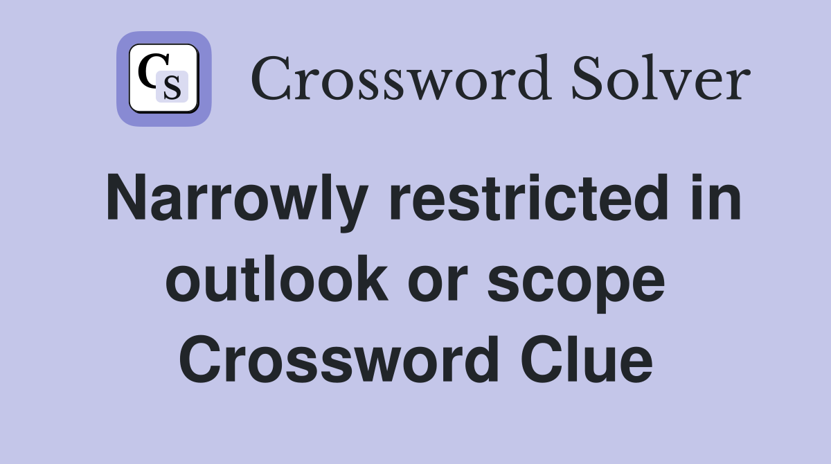 Narrowly restricted in outlook or scope Crossword Clue