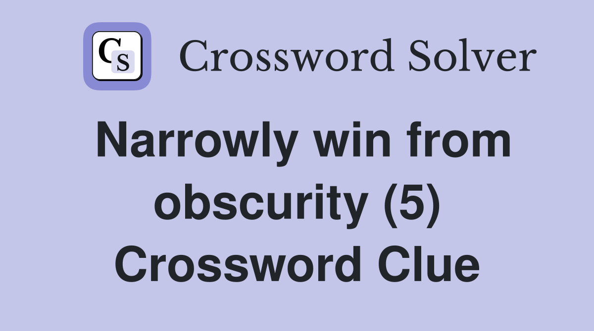 Narrowly win from obscurity (5) Crossword Clue