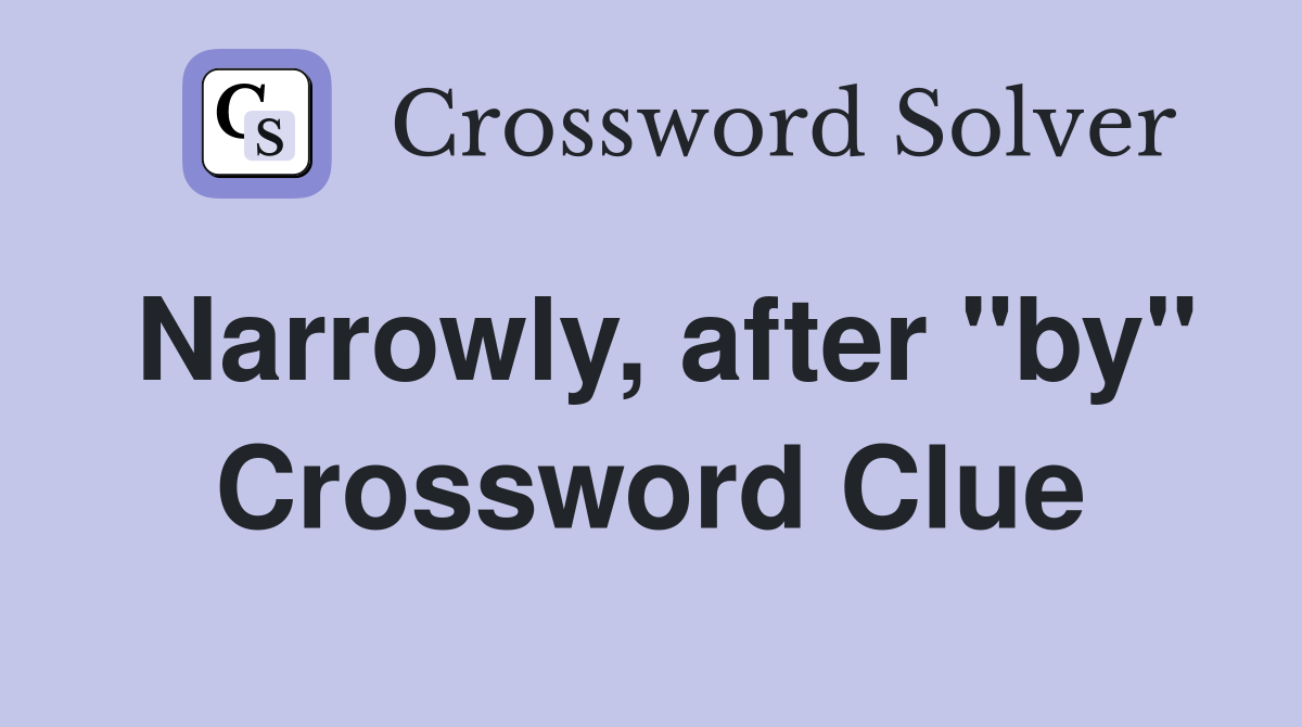 Narrowly, after "by" Crossword Clue