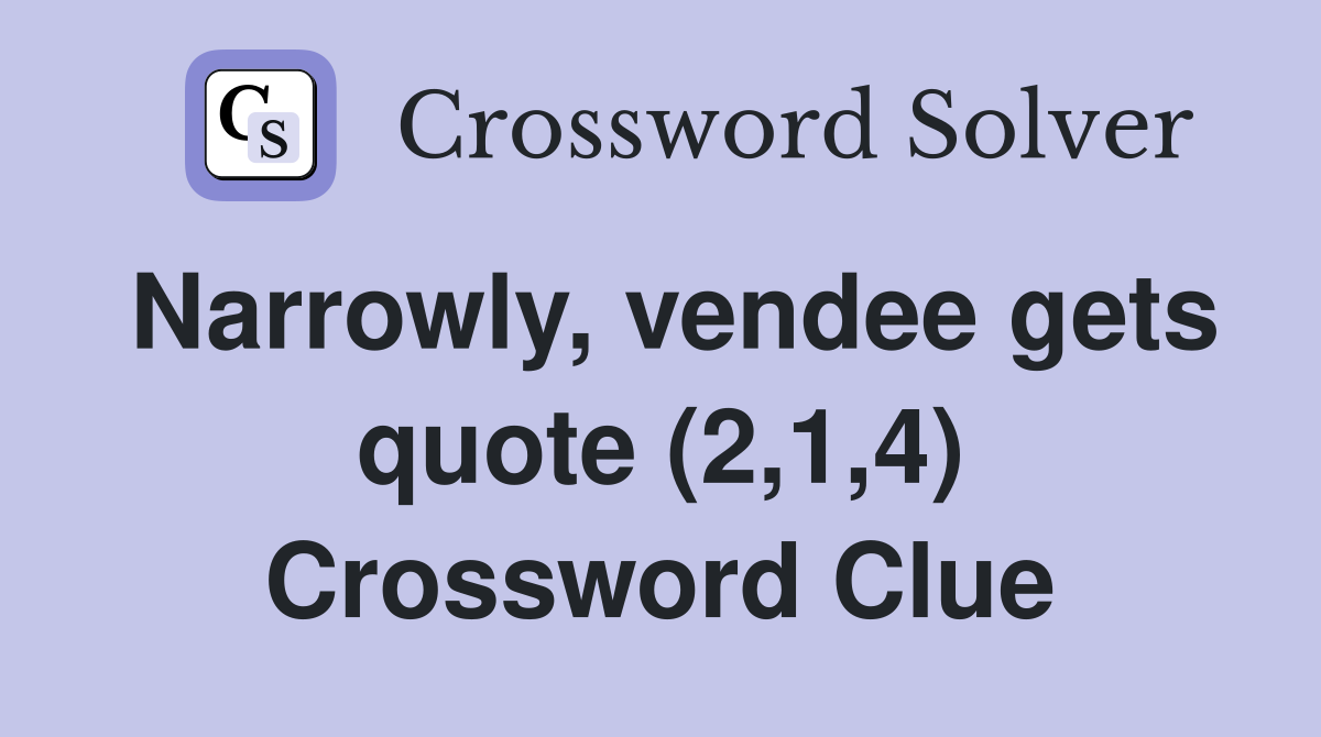 Narrowly, vendee gets quote (2,1,4) Crossword Clue