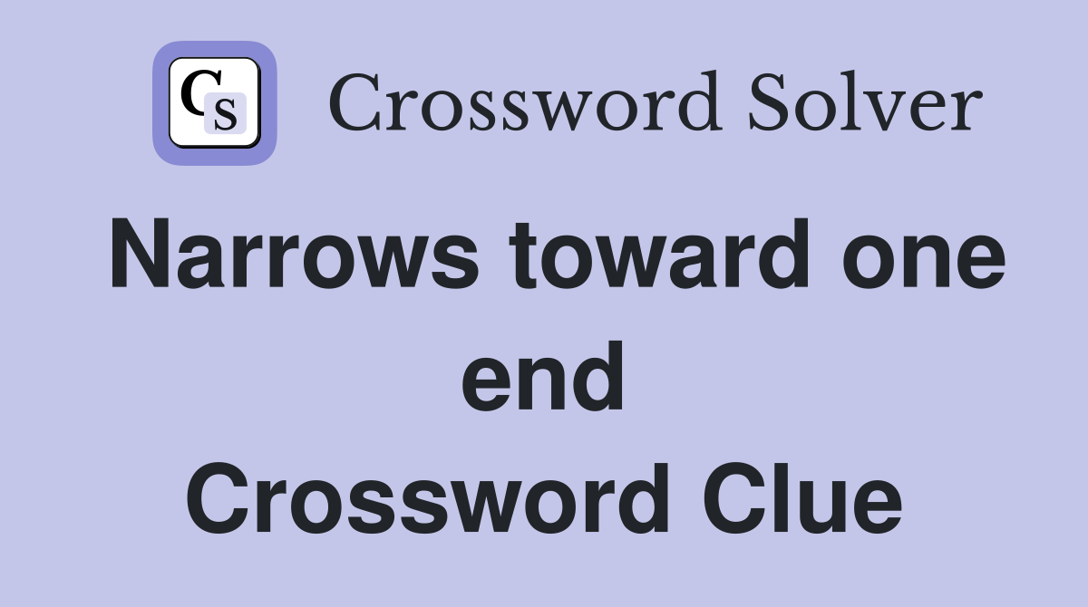 Narrows toward one end Crossword Clue