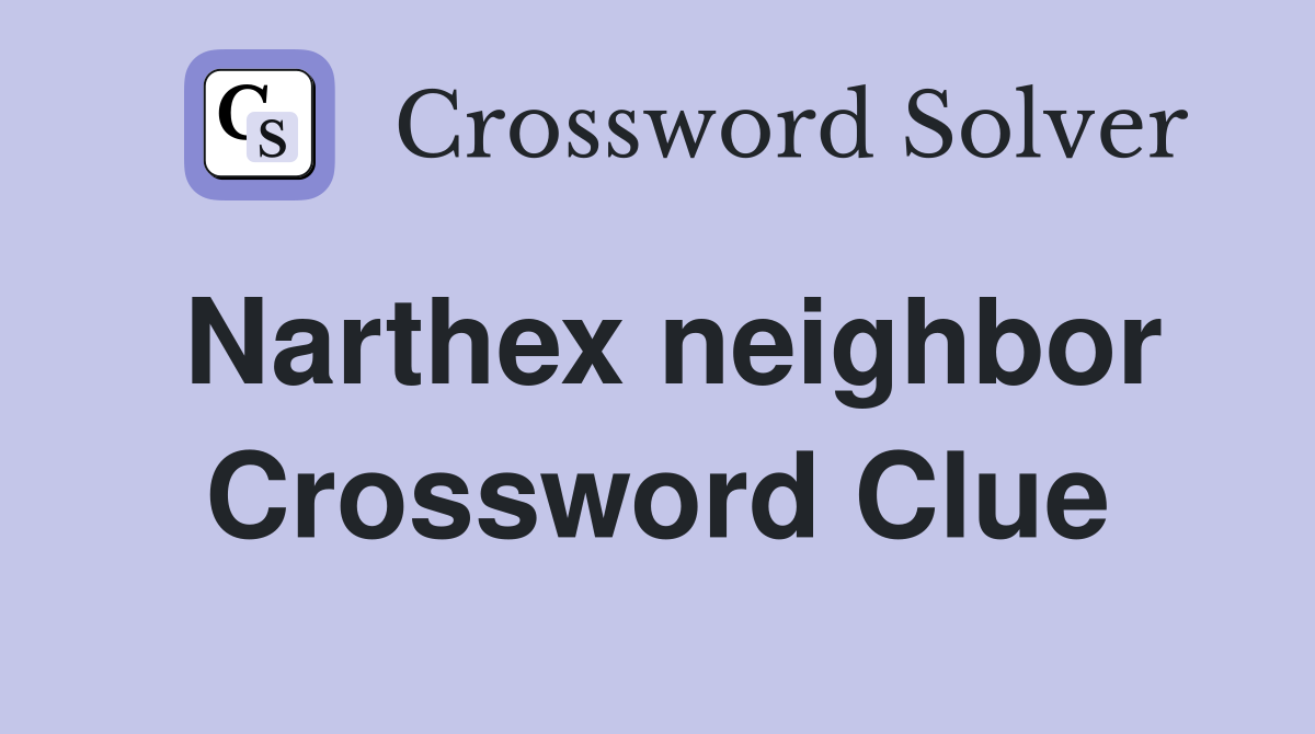 Narthex neighbor Crossword Clue