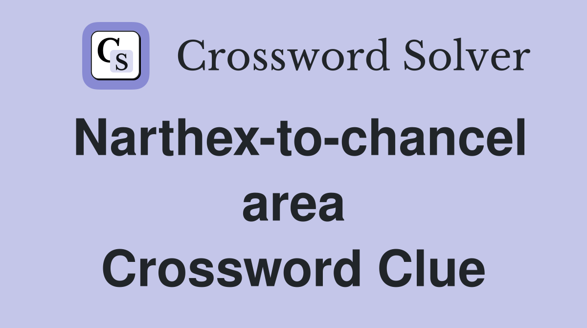 Narthex-to-chancel area Crossword Clue