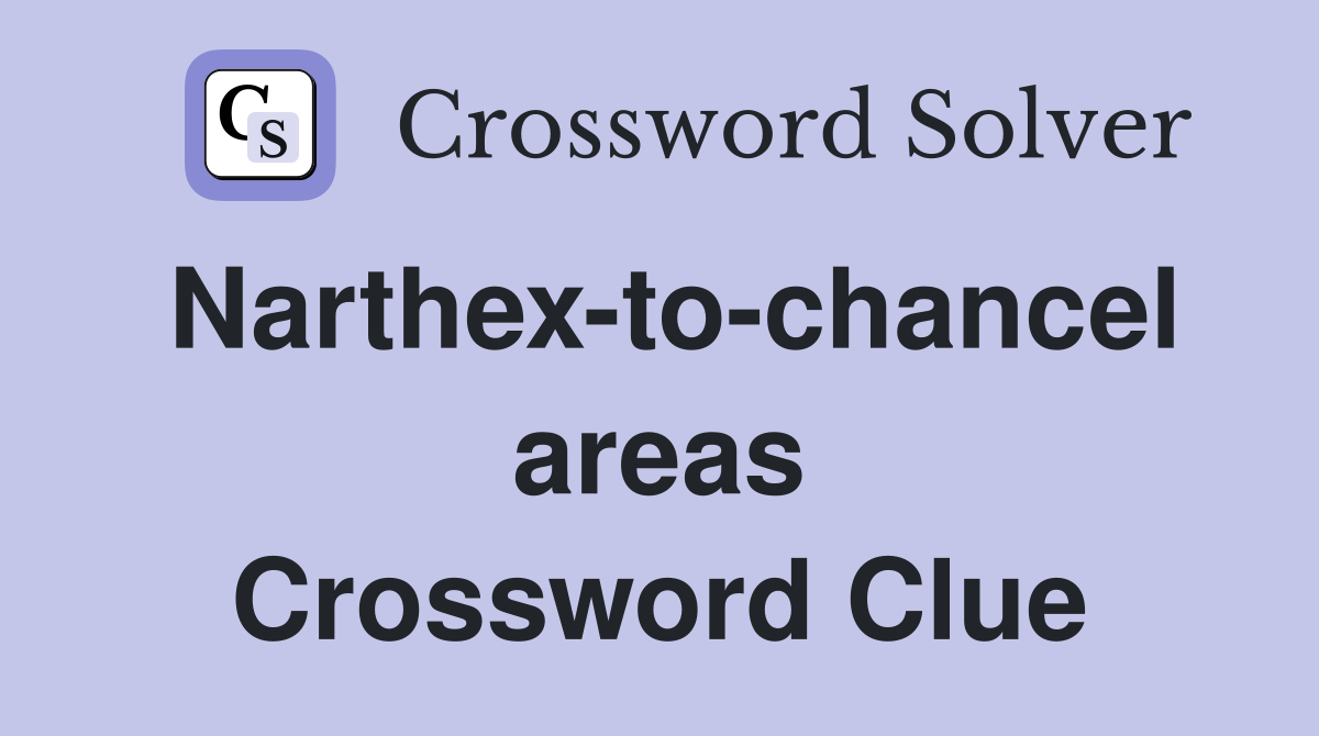 Narthex-to-chancel areas Crossword Clue
