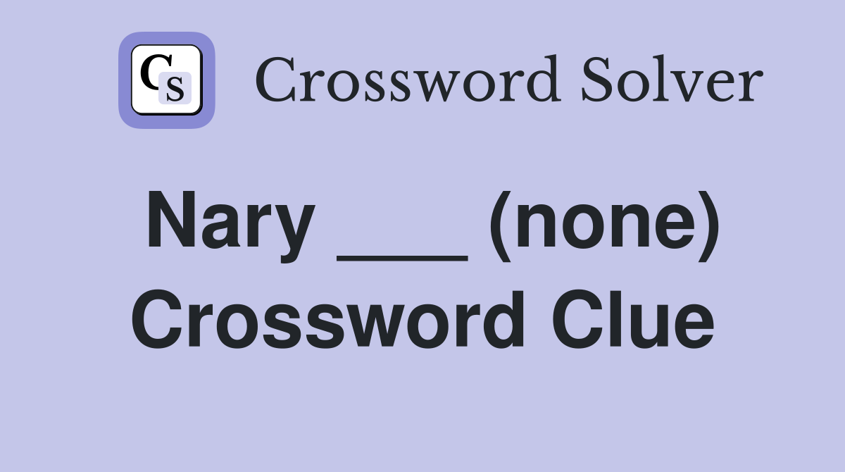 Nary ___ (none) Crossword Clue