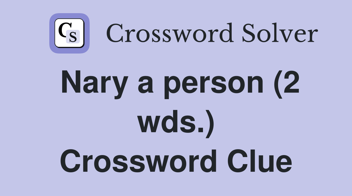 Nary a person (2 wds.) Crossword Clue