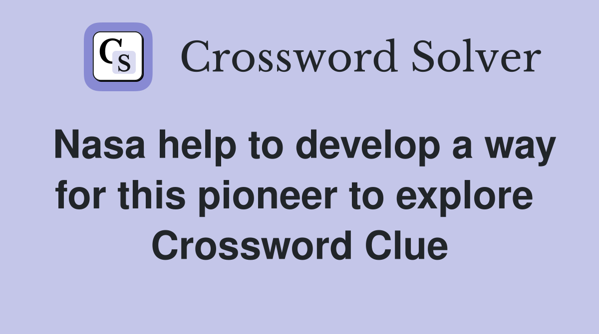 Nasa help to develop a way for this pioneer to explore  Crossword Clue