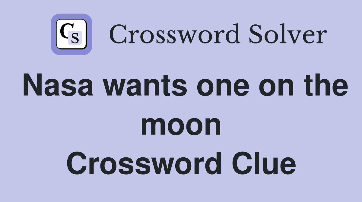 Nasa wants one on the moon Crossword Clue