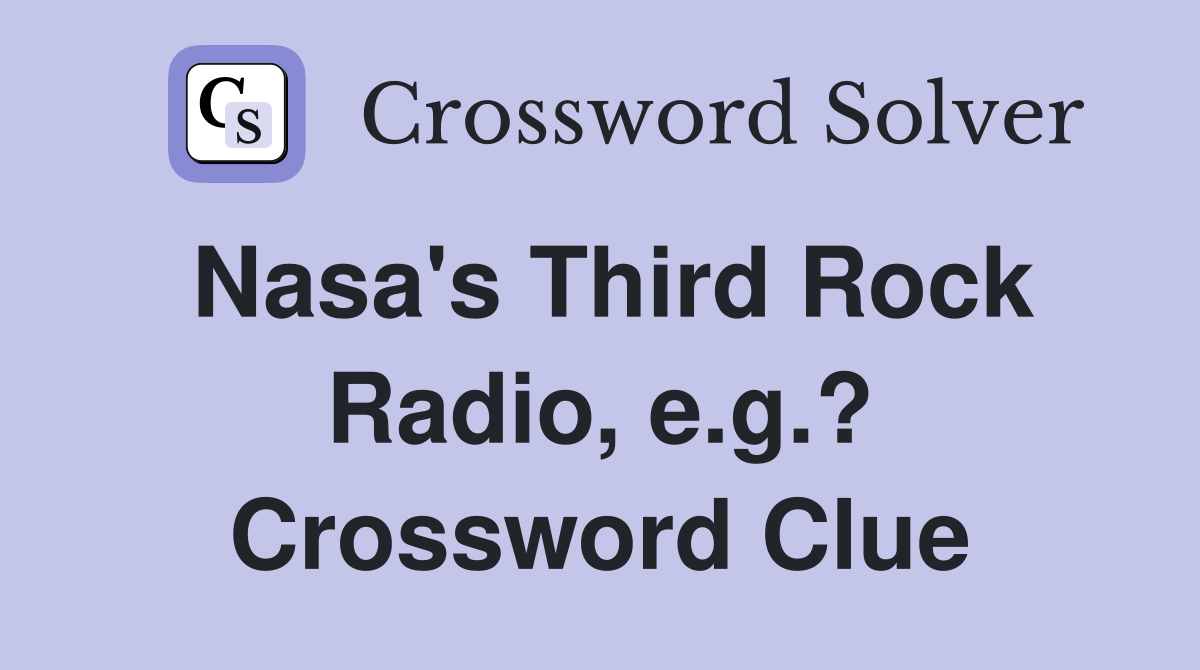 Nasa's Third Rock Radio, e.g.? Crossword Clue