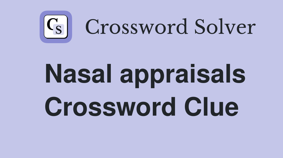 Nasal appraisals Crossword Clue