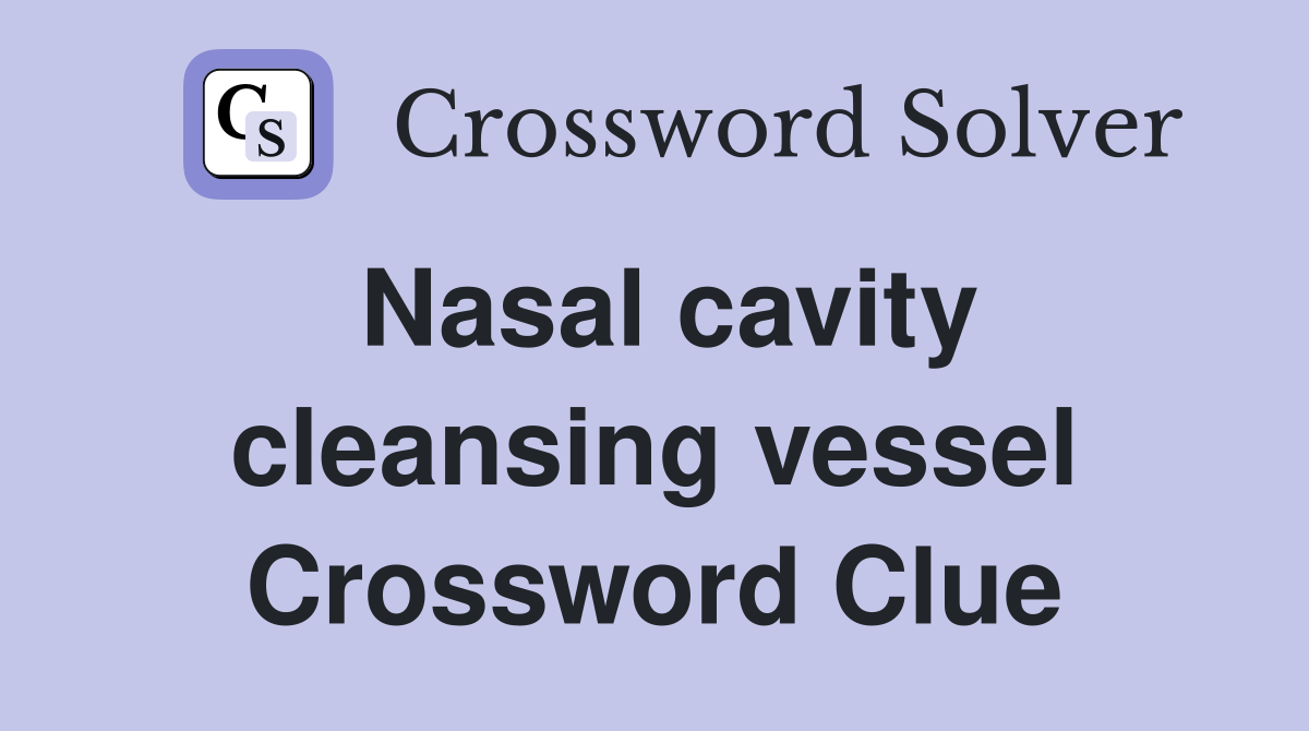 Nasal cavity cleansing vessel Crossword Clue