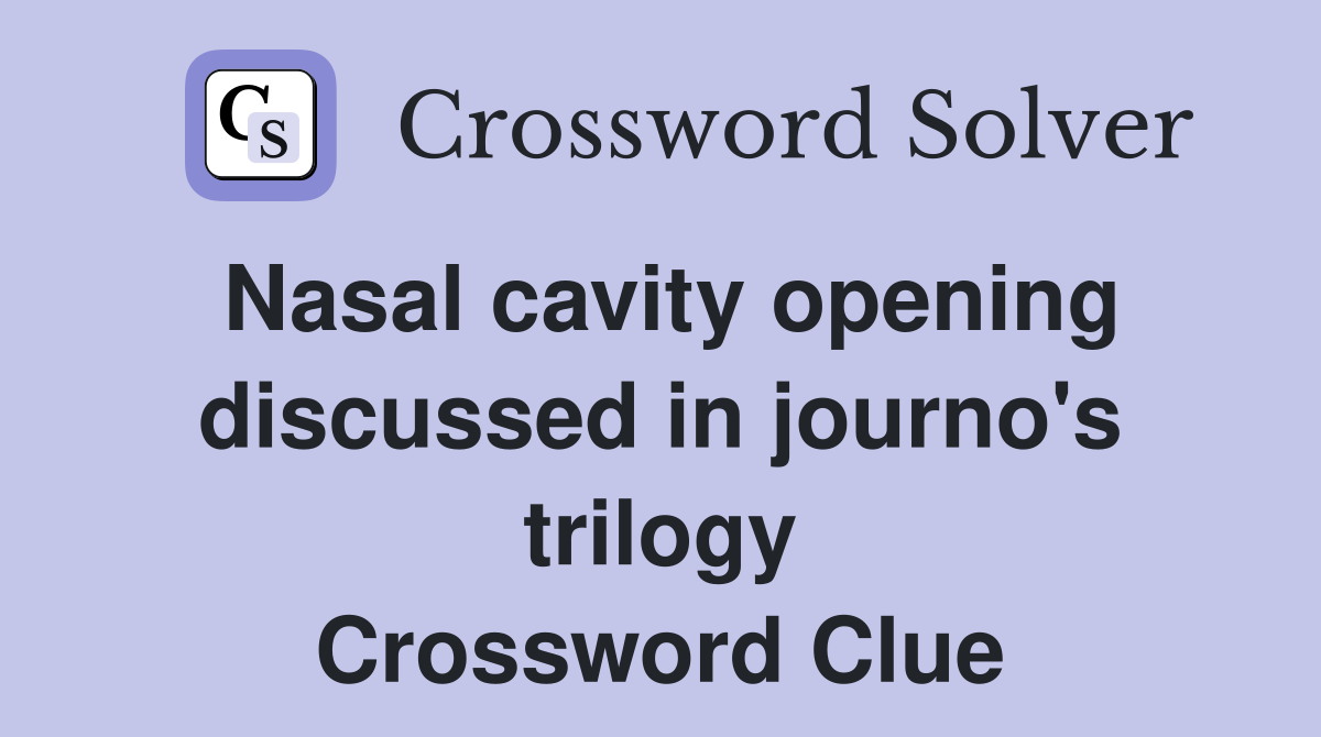 Nasal cavity opening discussed in journo's trilogy Crossword Clue