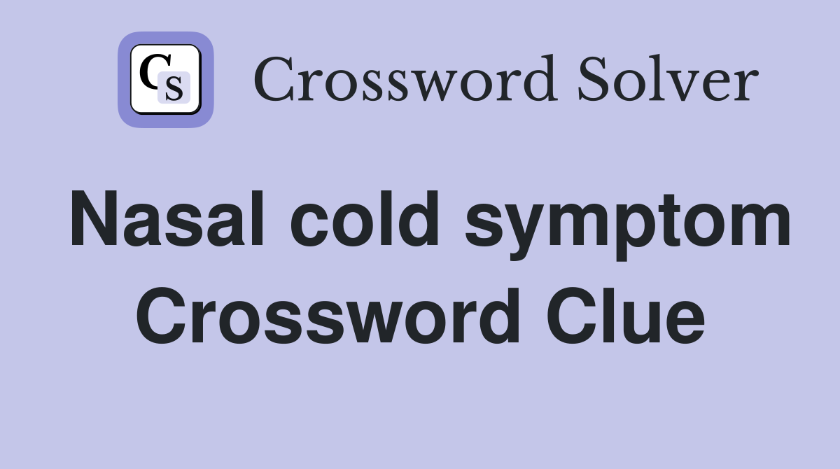 Nasal cold symptom Crossword Clue