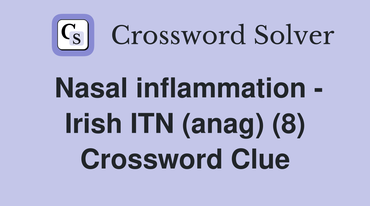 Nasal inflammation - Irish ITN (anag) (8) Crossword Clue