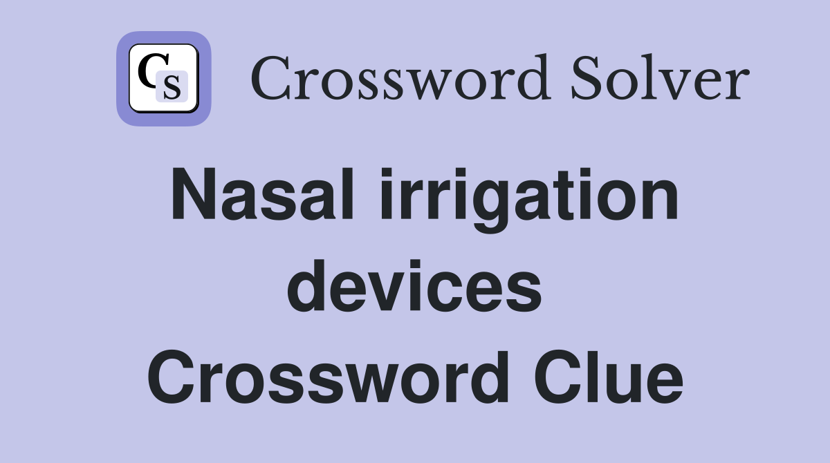 Nasal irrigation devices Crossword Clue
