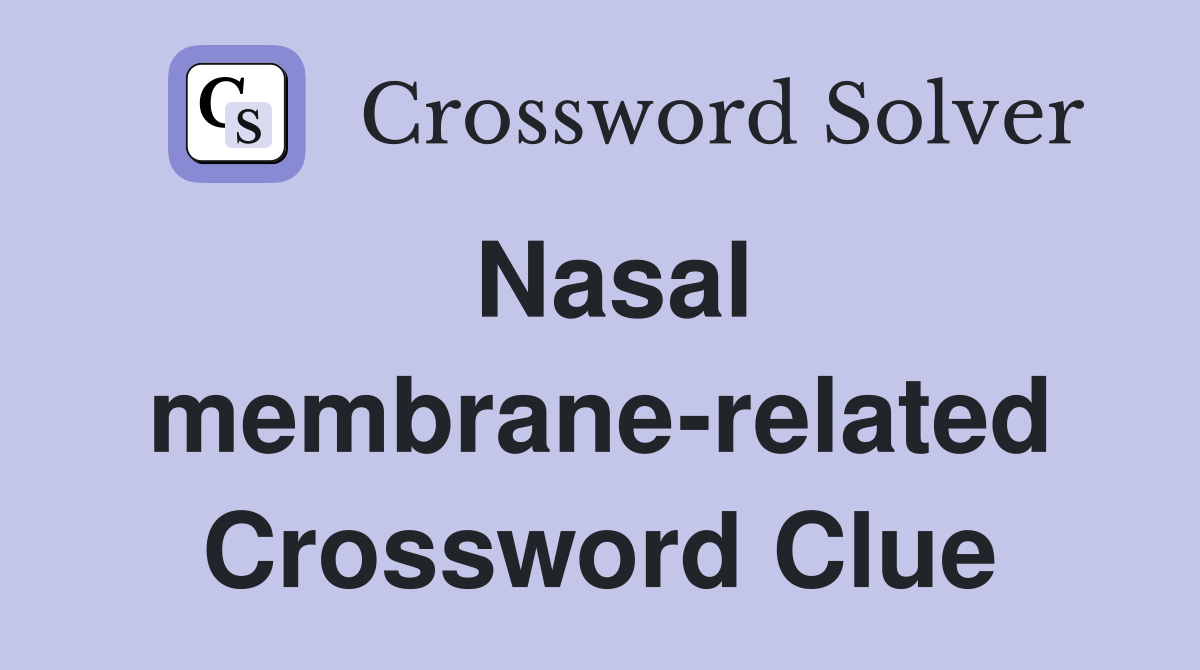 Nasal membrane-related Crossword Clue