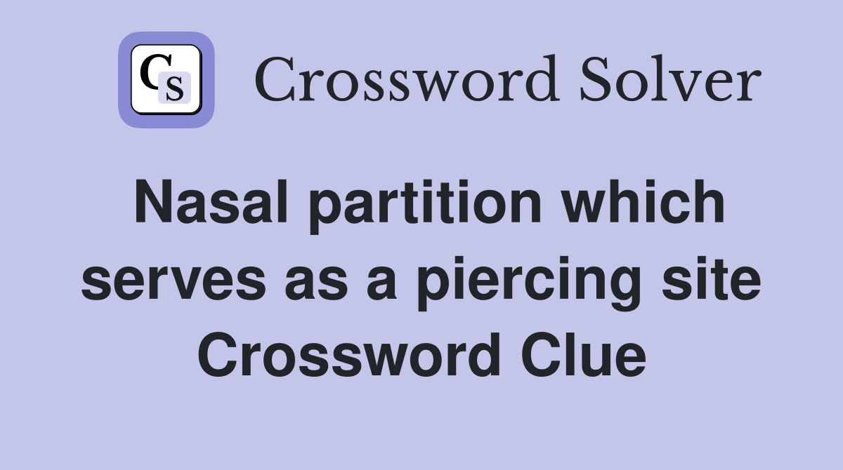 Nasal partition which serves as a piercing site Crossword Clue