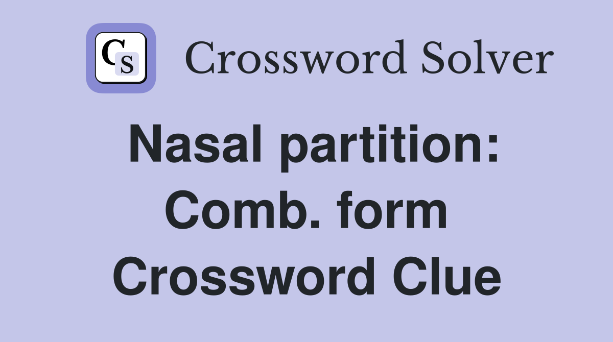 Nasal partition: Comb. form Crossword Clue