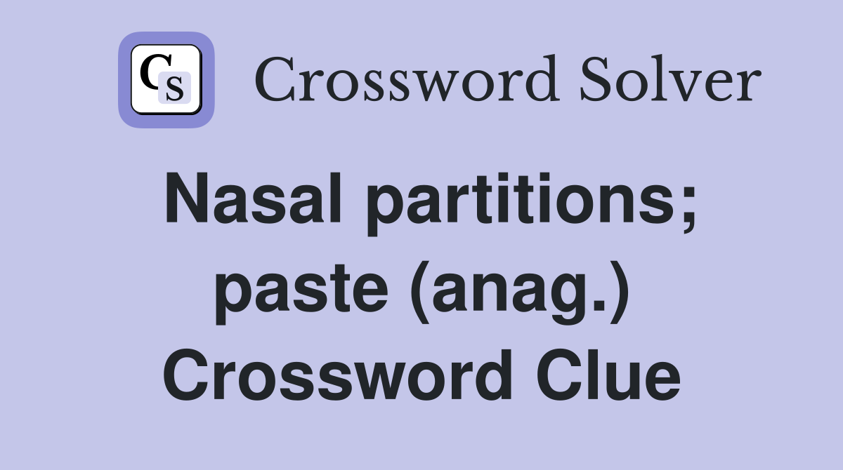 Nasal partitions; paste (anag.) Crossword Clue