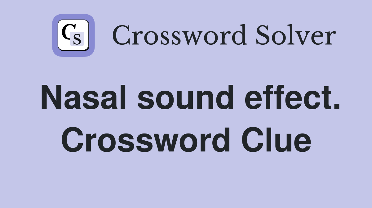 Nasal sound effect. Crossword Clue