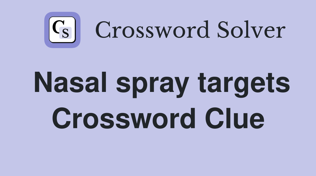 Nasal spray targets Crossword Clue