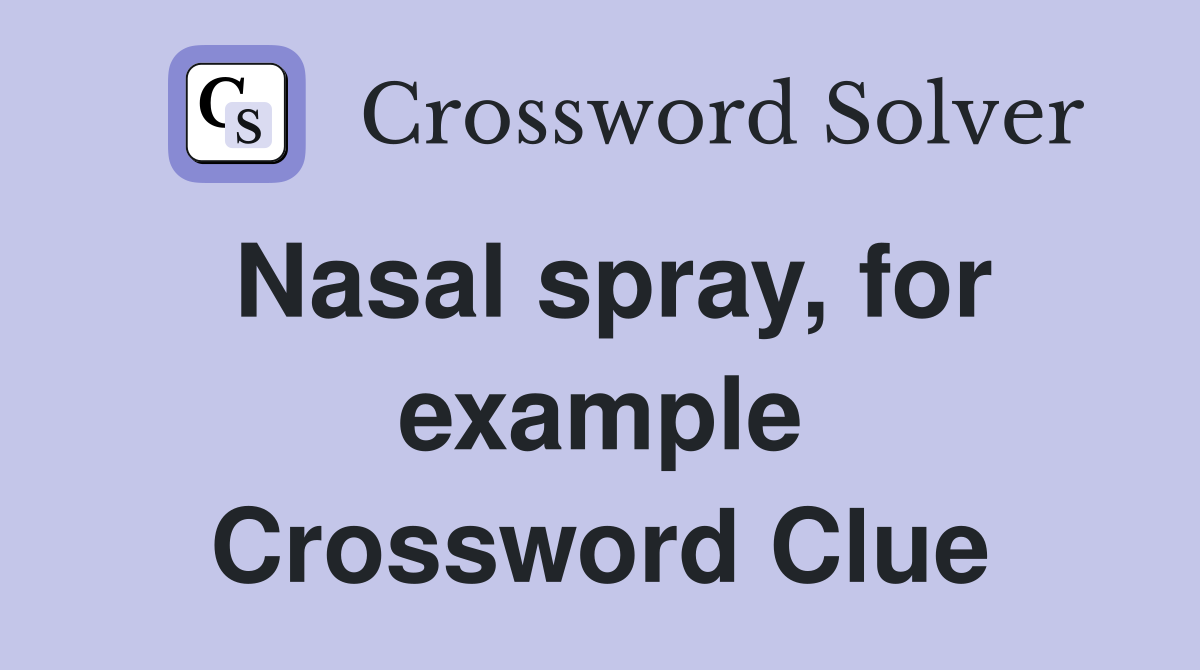 Nasal spray, for example Crossword Clue