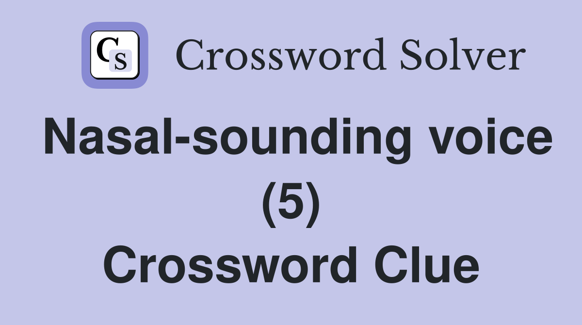 Nasal-sounding voice (5) Crossword Clue