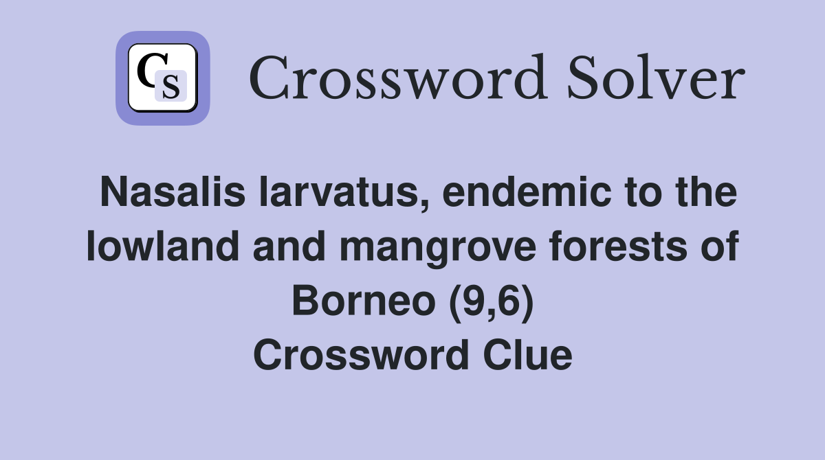 Nasalis larvatus, endemic to the lowland and mangrove forests of Borneo (9,6) Crossword Clue