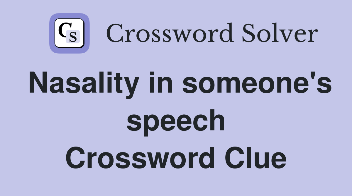 Nasality in someone's speech Crossword Clue