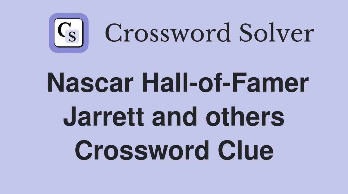 Nascar Hall-of-Famer Jarrett and others Crossword Clue