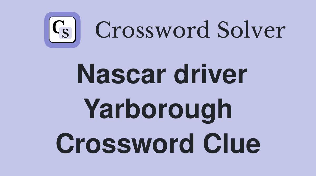 Nascar driver Yarborough Crossword Clue