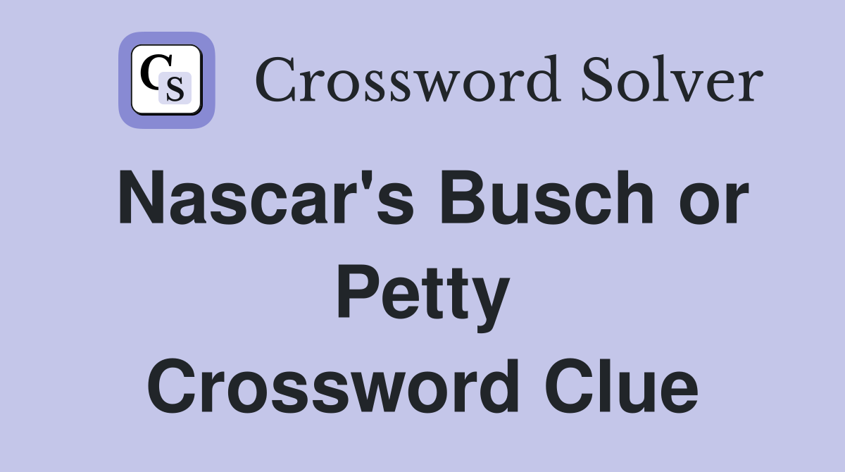 Nascar's Busch or Petty Crossword Clue