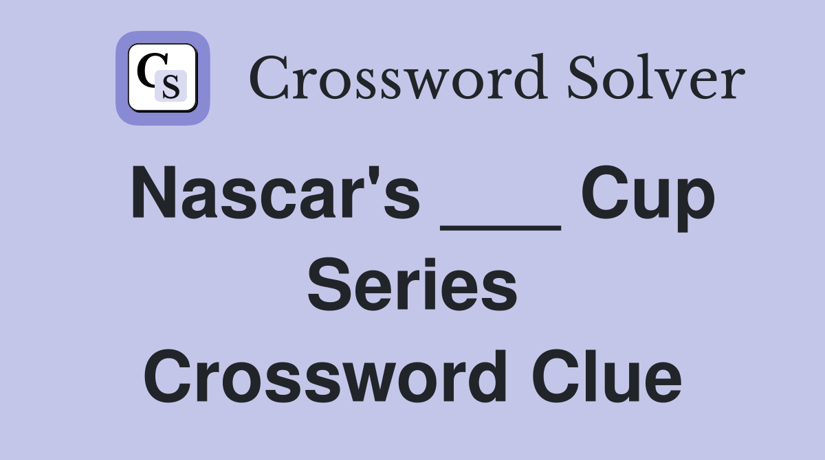 Nascar's ___ Cup Series Crossword Clue