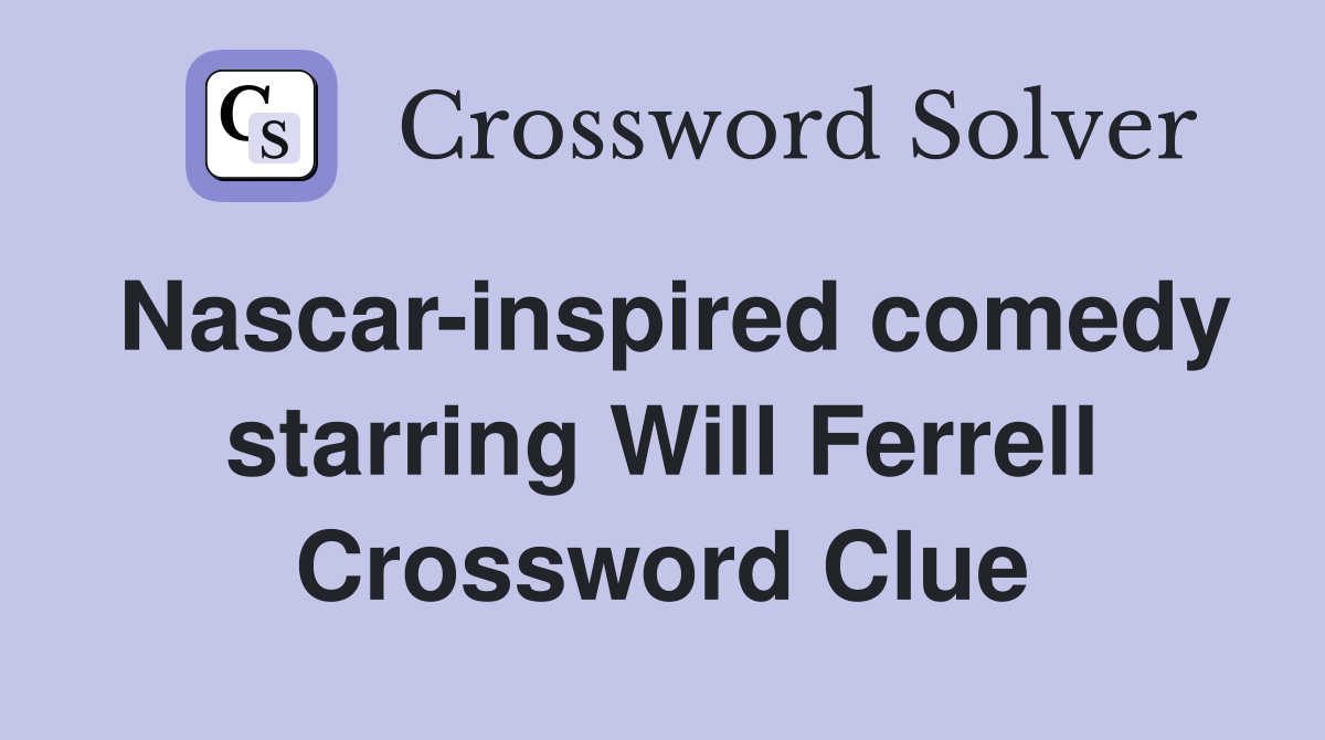 Nascar-inspired comedy starring Will Ferrell Crossword Clue
