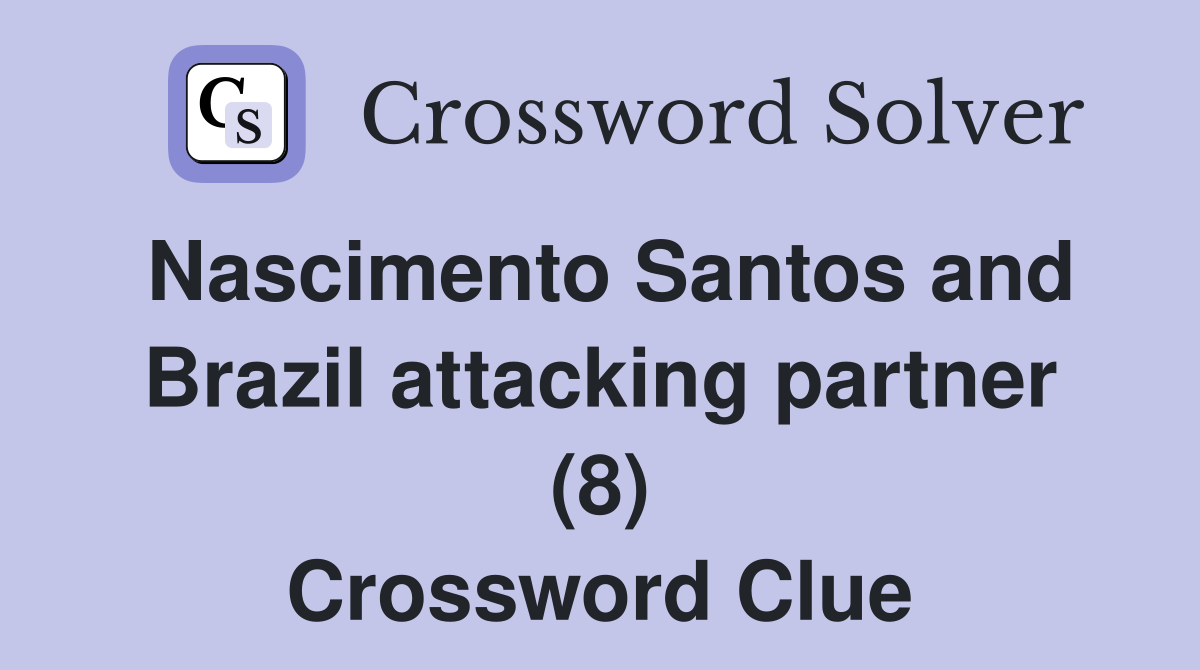 Nascimento Santos and Brazil attacking partner (8) Crossword Clue