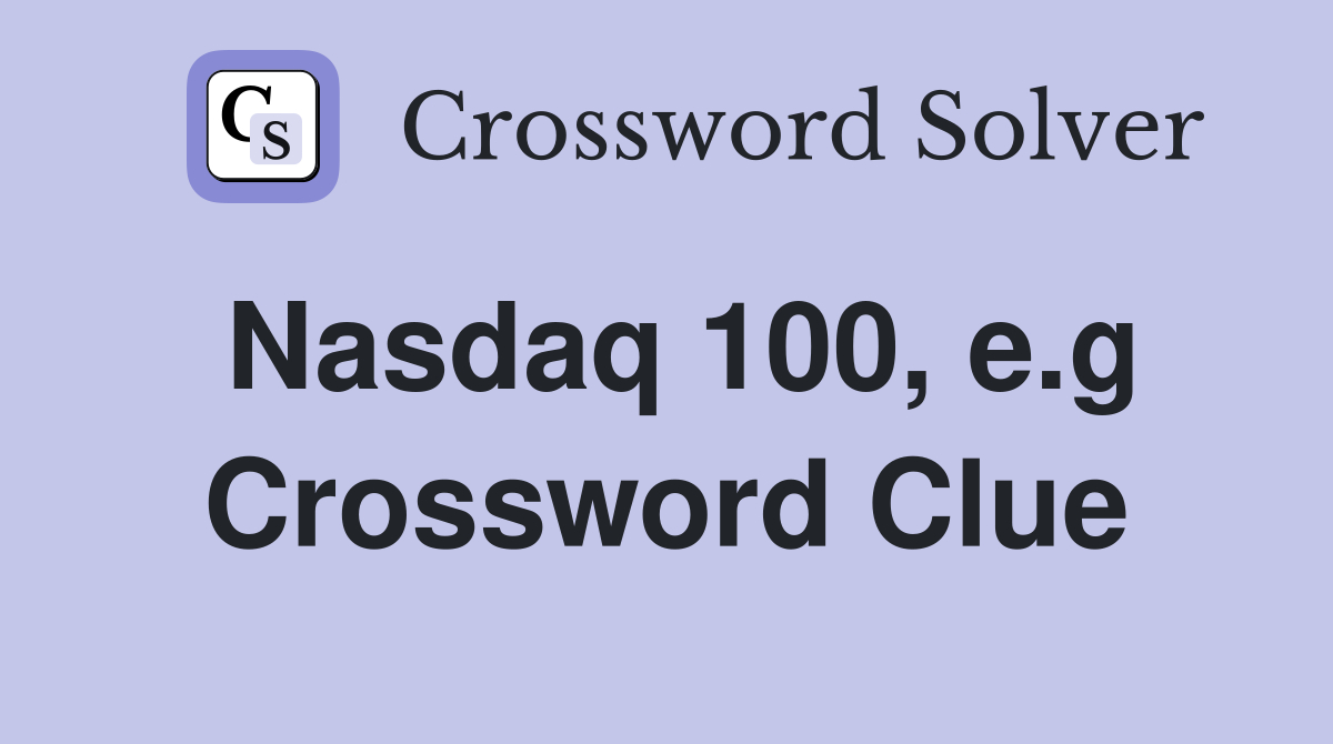 Nasdaq 100, e.g Crossword Clue