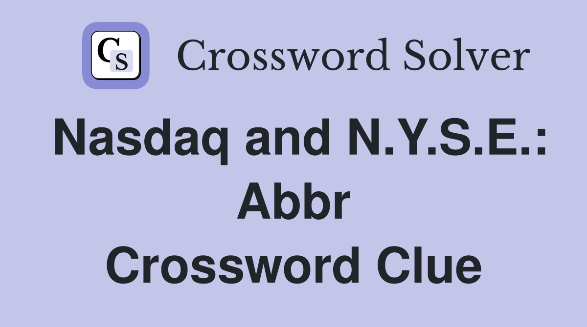Nasdaq and N.Y.S.E.: Abbr Crossword Clue