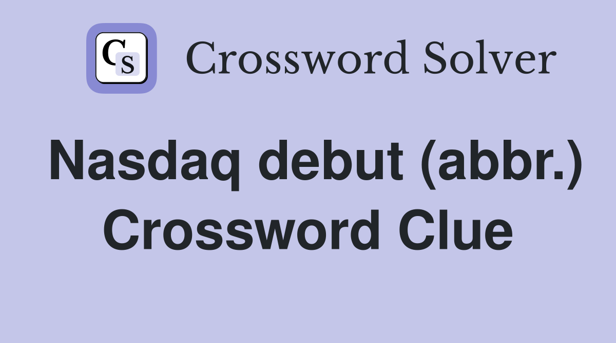 Nasdaq debut (abbr.) Crossword Clue