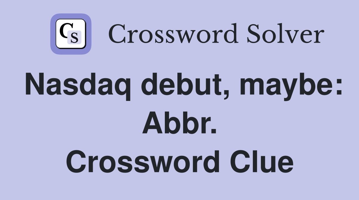 Nasdaq debut, maybe: Abbr. Crossword Clue